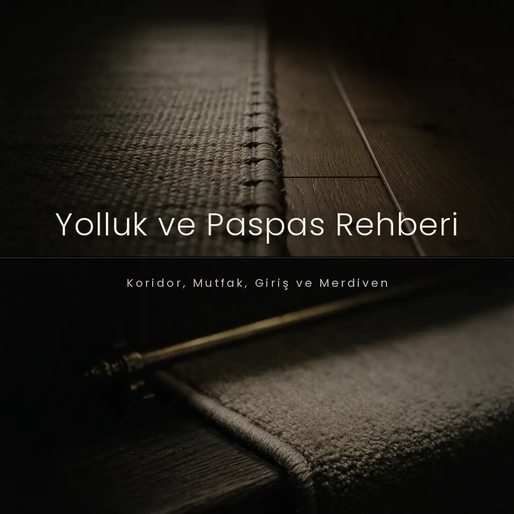 Yolluk ve Paspas Rehberi: Koridor, Mutfak, Giriş ve Merdiven