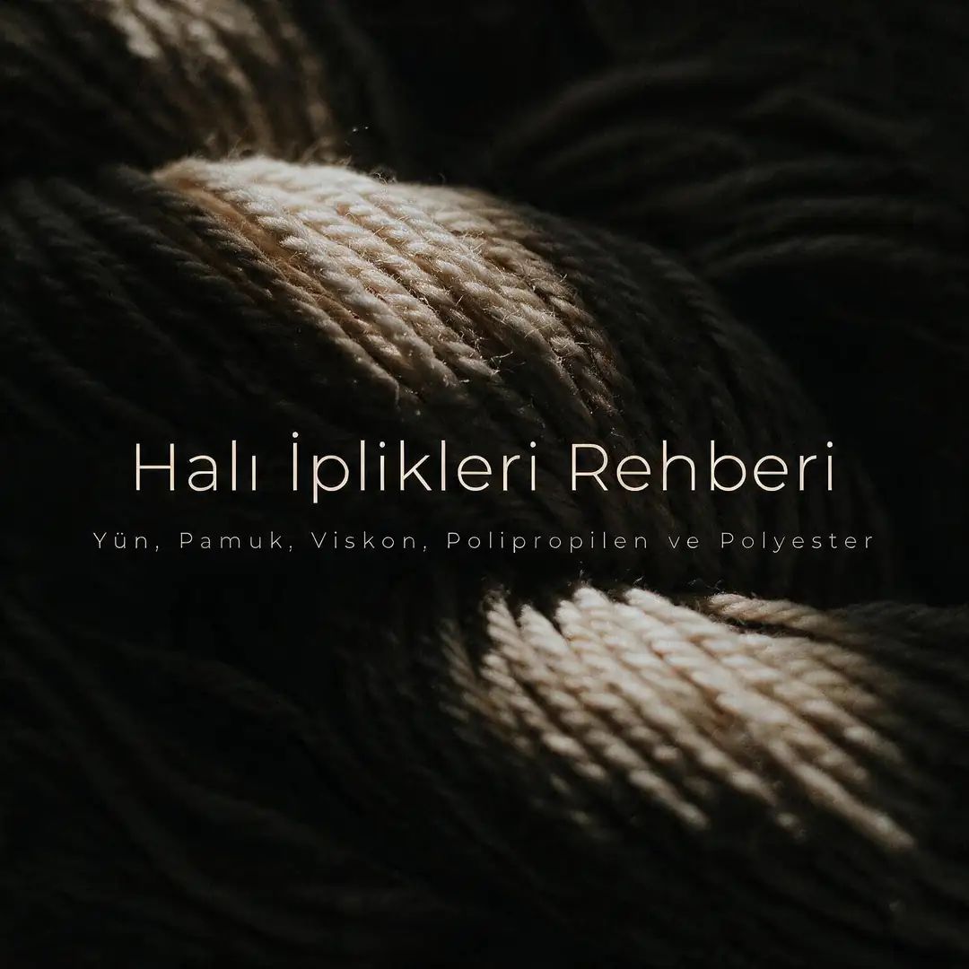 Halı İplikleri Rehberi: Yün, Pamuk, Viskon, Polipropilen ve Polyester